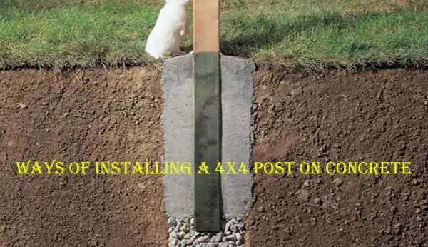 Ways of How to Install 4x4 Post on Concrete