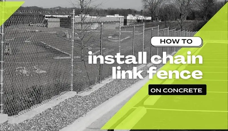 How to Install Chain Link Fence on Concrete